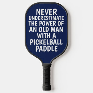 NEVER UNDERESTIMATE OLD MAN PICKLEBALL PADDLES