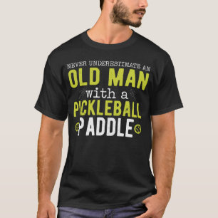 Never Underestimate Old Man Pickleball T-Shirt