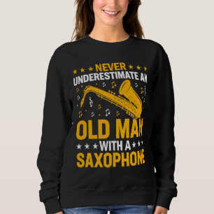 Never Underestimate Old Man Saxophone Player Music Sweatshirt