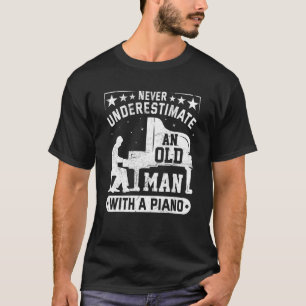 Never Underestimate Old Man With A Piano Piano T-Shirt