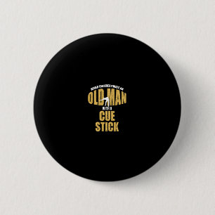 Never Underestimate Old Man With Cue Stick Funny P 6 Cm Round Badge