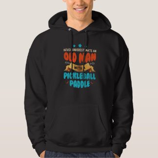 Never Underestimate Old Man With Pickleball Paddle Hoodie