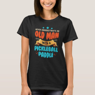 Never Underestimate Old Man With Pickleball Paddle T-Shirt