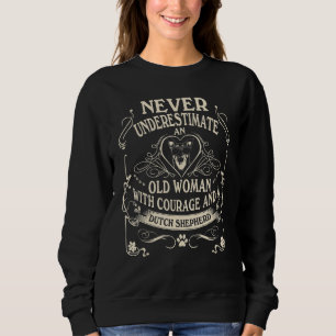 Never Underestimate Old Woman Courage & Dutch Shep Sweatshirt