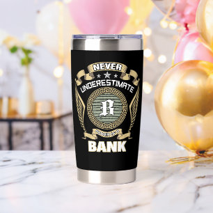 NEVER_UNDERESTIMATE_POWER_OF_A_BANK INSULATED TUMBLER