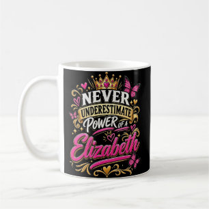 Never Underestimate Power Of A Elizabeth Coffee Mug