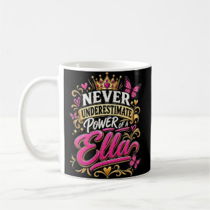 Never Underestimate Power Of A Ella Coffee Mug