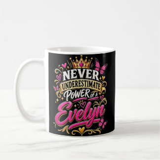 Never Underestimate Power Of A Evelyn Coffee Mug