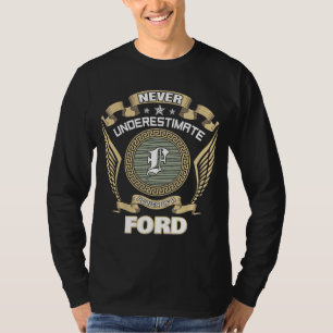 NEVER UNDERESTIMATE POWER OF A FORD T-Shirt