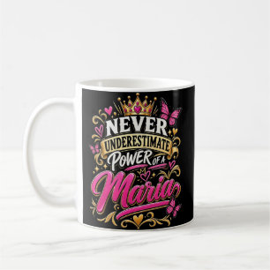 Never Underestimate Power Of A Maria Coffee Mug