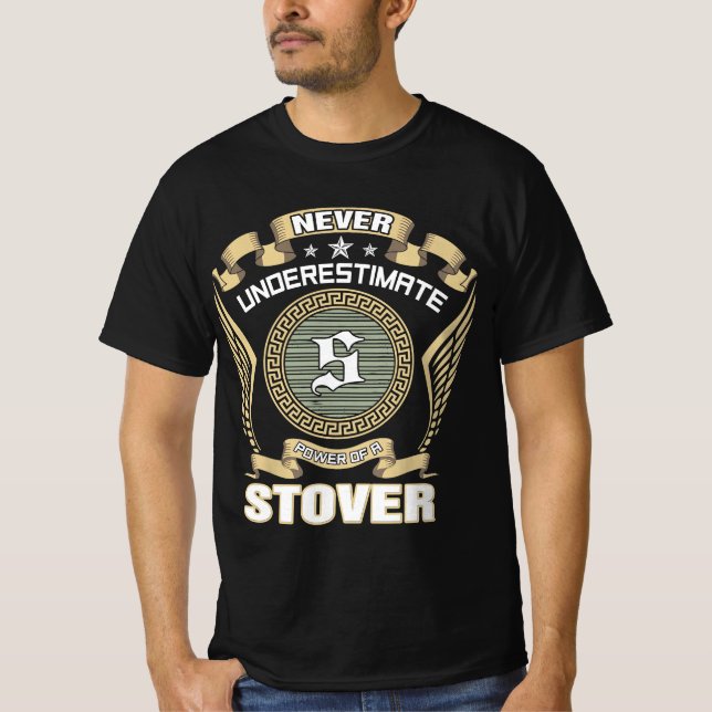 NEVER_UNDERESTIMATE_POWER_OF_A_STOVER T-Shirt (Front)