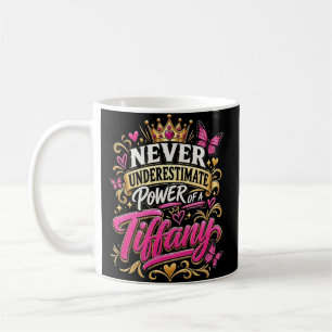 Never Underestimate Power Of A Tiffany Coffee Mug