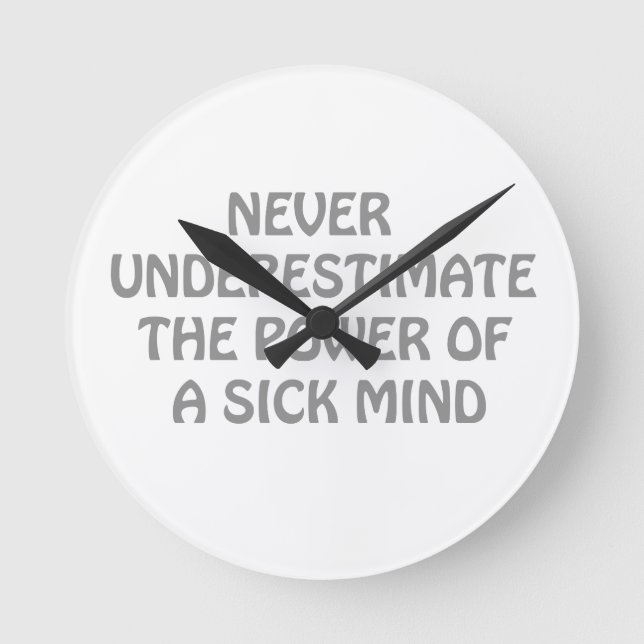 Never underestimate power of sick mind round clock (Front)