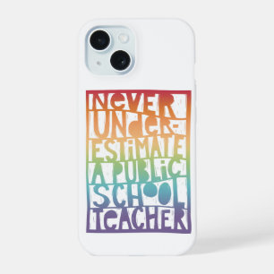 Never Underestimate Public School Teacher iPhone 15 Case