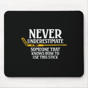 Never Underestimate Someone Who Knows How To Use T Mouse Pad
