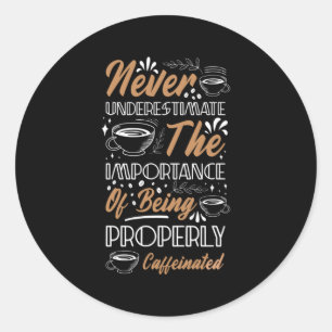 Never Underestimate the Coffee   Coffee Design Classic Round Sticker