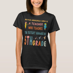 Never Underestimate The Fifth Grade Teacher Cute E T-Shirt