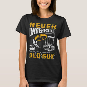 Never Underestimate The Old Guy Funny Disc Golf Fr T-Shirt