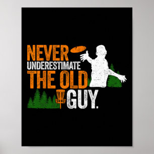 Never Underestimate The Old Guy Funny Disc Golf Me Poster