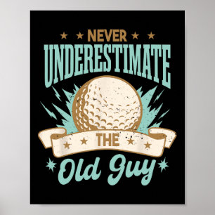Never Underestimate The Old Guy Golfing Golf Funny Poster