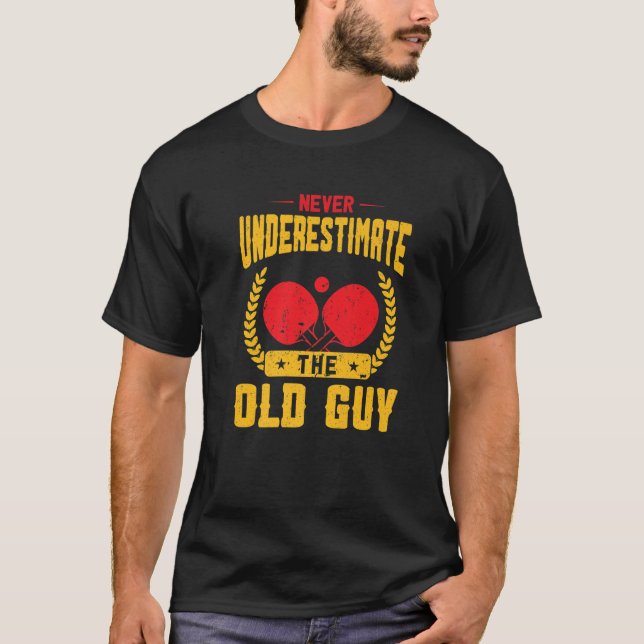 Never Underestimate The Old Guy, Ping Pong T-Shirt (Front)