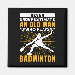 Never Underestimate The Old Man Dminton Shuttle Magnet