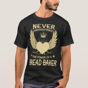 Never Underestimate The Power Of A/An Bread Baker T-Shirt