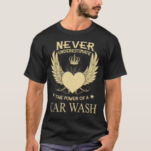 Never Underestimate The Power Of A/An Car Wash T-Shirt