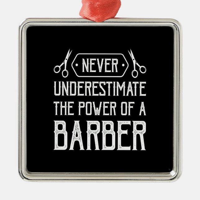 never underestimate the power of a barber metal ornament (Front)