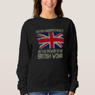 Never Underestimate The Power of a British Woman F Sweatshirt