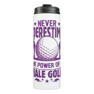Never underestimate the power of a female golfer t thermal tumbler