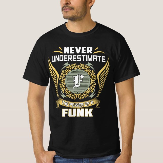 Never Underestimate The Power Of A Funk T-Shirt (Front)