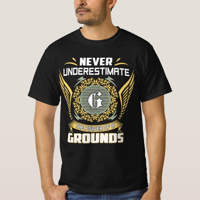 Never Underestimate The Power Of A Grounds T-Shirt (Front)