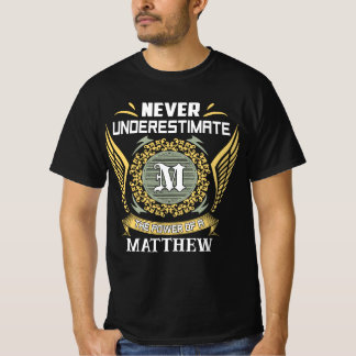 Never Underestimate The Power Of A Matthew T-Shirt