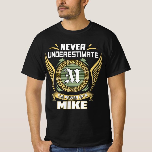 Never Underestimate The Power Of A Mike T-Shirt (Front)