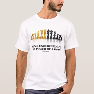 Never Underestimate The Power Of A Pawn (Chess) T-Shirt