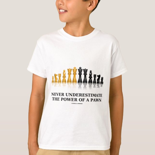Never Underestimate The Power Of A Pawn (Chess) T-Shirt (Front)