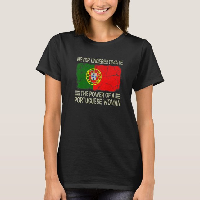 Never Underestimate The Power of a Portuguese Woma T-Shirt (Front)