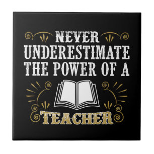 Never Underestimate The Power Of A Teacher Ceramic Tile