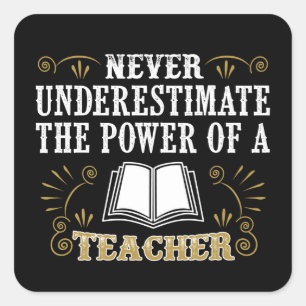 Never Underestimate The Power Of A Teacher Square Sticker