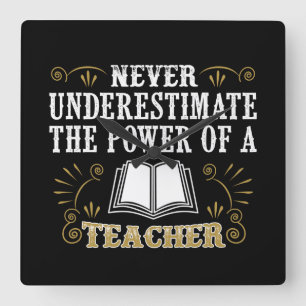Never Underestimate The Power Of A Teacher Square Wall Clock