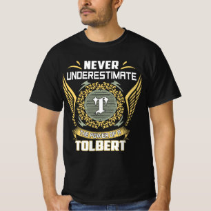 Never Underestimate The Power Of A Tolbert T-Shirt