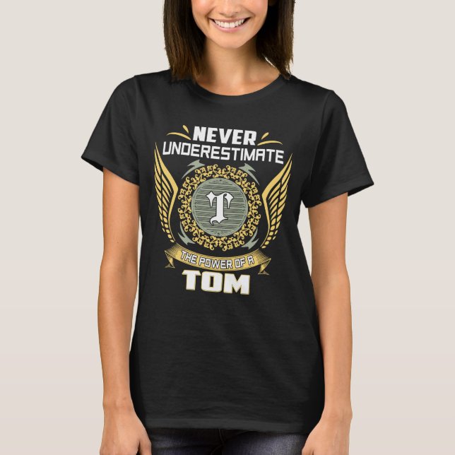 Never Underestimate The Power Of A Tom T-Shirt (Front)