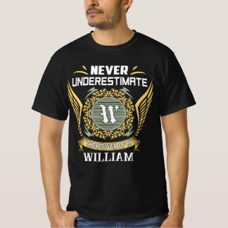 Never Underestimate The Power Of A William T-Shirt
