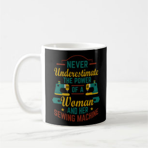 Never Underestimate The Power Of A Woman And Her Coffee Mug