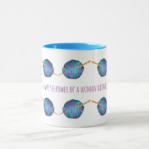Never underestimate the power of a woman ... mug