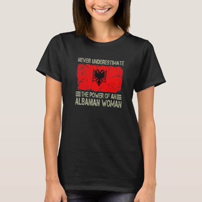 Never Underestimate The Power of an Albanian Woman T-Shirt (Front)