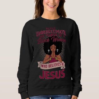 Never Underestimate The Power Of Black Woman Belie Sweatshirt