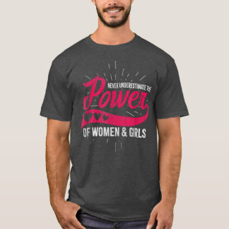 Never Underestimate The Power Of Women & Girls 418 T-Shirt