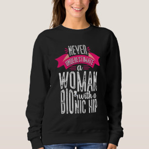 Never Underestimate Woman Hip Replacement Surgery  Sweatshirt